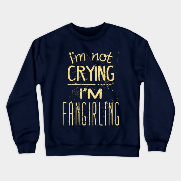 i'm not crying, I'M FAMGIRLING Crewneck Sweatshirt by FandomizedRose